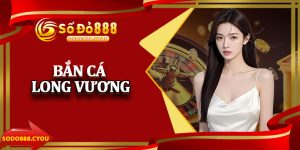 Bắn Cá Long Vương