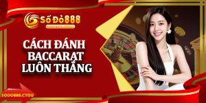 Cách Đánh Baccarat Luôn Thắng